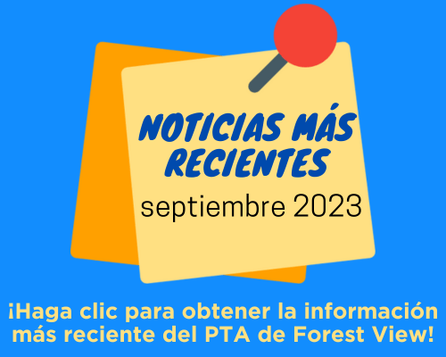 Graphic reads in Spanish: "Noticias Mas Recientes. Septiembre 2023. Haca clic para obtener la informacion las reciente del PTA de Forest View."